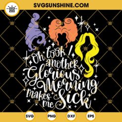 Hocus Pocus Quotes SVG, Oh Look Another Glorious Morning Makes Me Sick SVG, Halloween Witch SVG