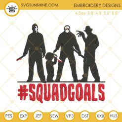 Horror Movie Squad Goals Machine Embroidery Designs, Halloween Horror Movie Killers Embroidery Pattern