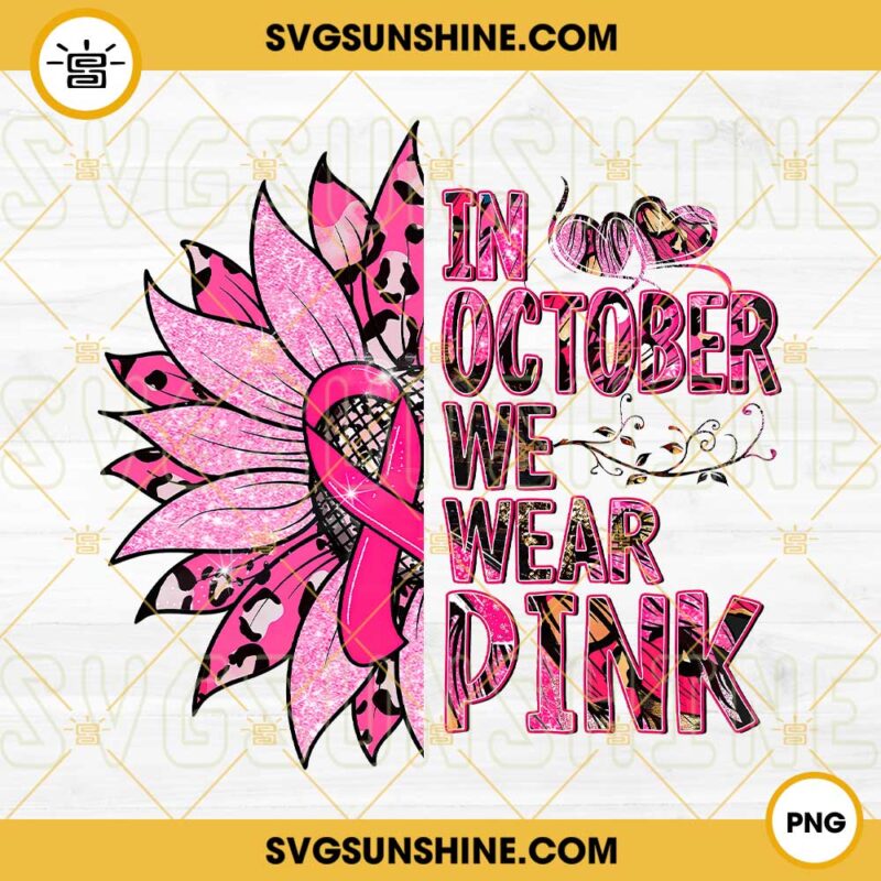 Sunflower In October We Wear Pink PNG, Breast Cancer Awareness PNG, Pink Ribbon Awareness PNG