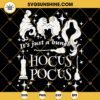 It's Just A Bunch Of Hocus Pocus SVG, Sanderson Sisters SVG PNG DXF EPS Cricut