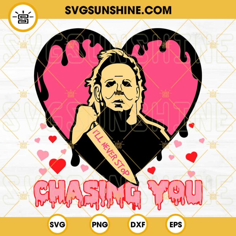 Michael Myers I'll Never Stop Chasing You SVG, Horror Valentine's Day