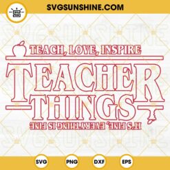 Teacher Things SVG, Teach Love Inspire SVG, Teacher Stranger Things SVG