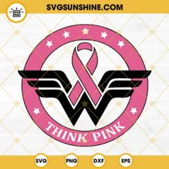 Think Pink Wonder Woman Breast Cancer Awareness SVG, Pink Ribbon SVG, Wonder Woman Fight Cancer SVG