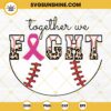 Together We Fight Breast Cancer Awareness SVG, Cancer Half Leopard Baseball SVG, Sport Cancer Fight SVG