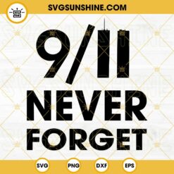 9 11 Never Forget SVG, 911 SVG, September 11 SVG DXF PNG EPS Cricut Cut File Silhouette