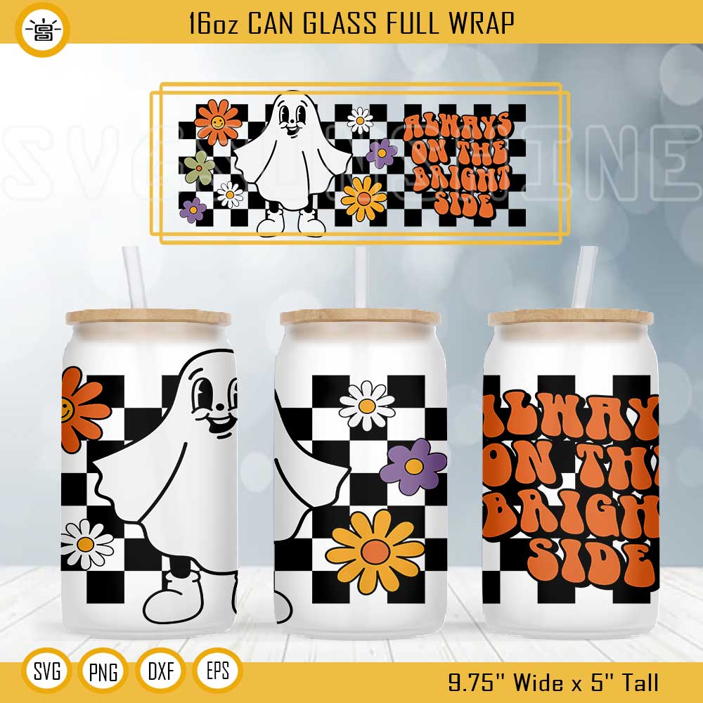 BRIGHT SIDE Halloween Libbey Can Glass 16 oz SVG, GHOST Halloween Can Glass SVG, Halloween Can Glass Wrap SVG PNG DXF EPS