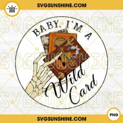 Baby I’m A Wild Card PNG, Western Card PNG, Western Skeleton Hand PNG, Wild West PNG Digital Download