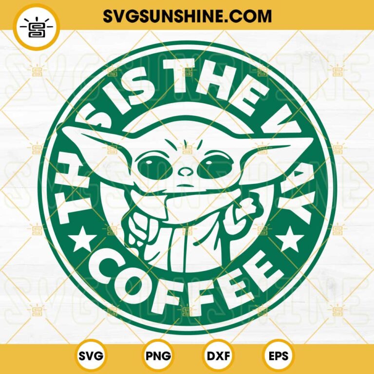 Baby Yoda Starbucks Coffee Cup SVG, This Is The Way Coffee SVG PNG DXF