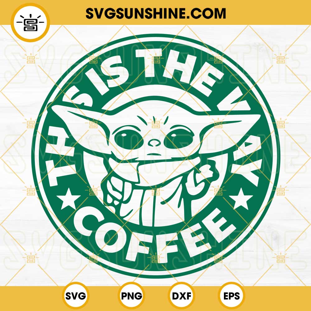 Baby Yoda Starbucks Coffee Cup SVG, This Is The Way Coffee SVG PNG DXF EPS Cricut Cut File Silhouette