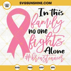 Breast Cancer Awareness SVG, In This Family No One Fights Alone SVG, Breast Cancer Ribbon SVG