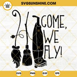 Come We Fly SVG, Hocus Pocus SVG, Sanderson Sisters SVG, Hocus Pocus Clipart, Halloween SVG