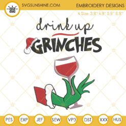 Drink Up Grinches Embroidery Design File, Grinch Christmas Embroidery Designs