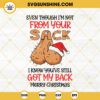 Even Though I'm Not From Your Sack I Know You're Still Got My Back Merry Christmas SVG PNG DXF EPS