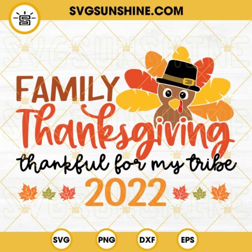 Family Thanksgiving 2022 SVG, Thankful For My Tribe SVG, Thanksgiving 2022 SVG PNG DXF EPS Cut Files