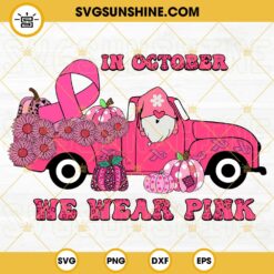 Gnome And Pumpkin Truck Breast Cancer SVG, In October We Wear Pink SVG DXF EPS PNG Designs
