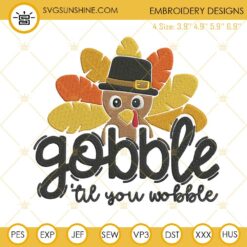 Gobble Til You Wobble Embroidery Design File, Thanksgiving Turkey Embroidery Designs