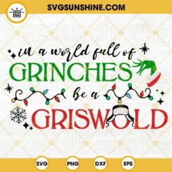 Griswold SVG, In A World Full Of Grinches Be A Griswold SVG, Christmas Vacation SVG, Christmas Saying Shirt SVG