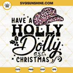 Have A Holly Dolly Christmas SVG, Christmas Cowboy Hat SVG, Dolly Parton SVG Western Christmas SVG Files