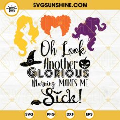 Hocus Pocus SVG, Oh Look Another Glorious Morning Makes Me Sick SVG PNG DXF EPS