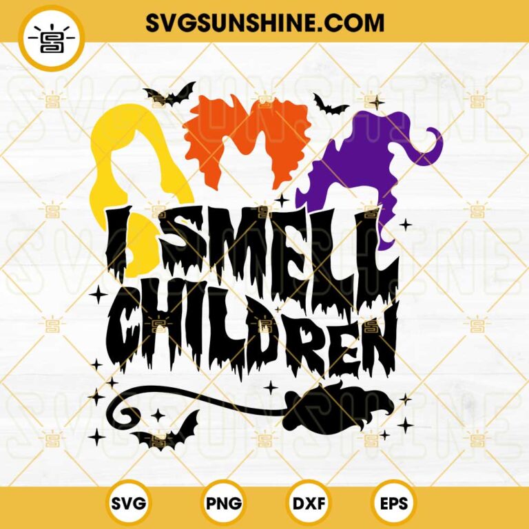 I Smell Children SVG, Hocus Pocus SVG, Halloween SVG, Sanderson Sisters ...