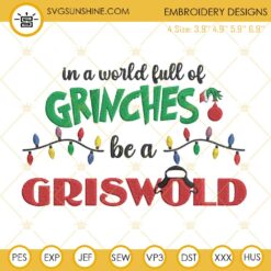 In A World Full Of Grinches Be A Griswold Embroidery Designs, Christmas Embroidery Design File