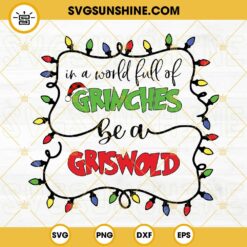 In A World Full Of Grinches Be A Griswold SVG, Merry Grinchmas SVG, Christmas SVG