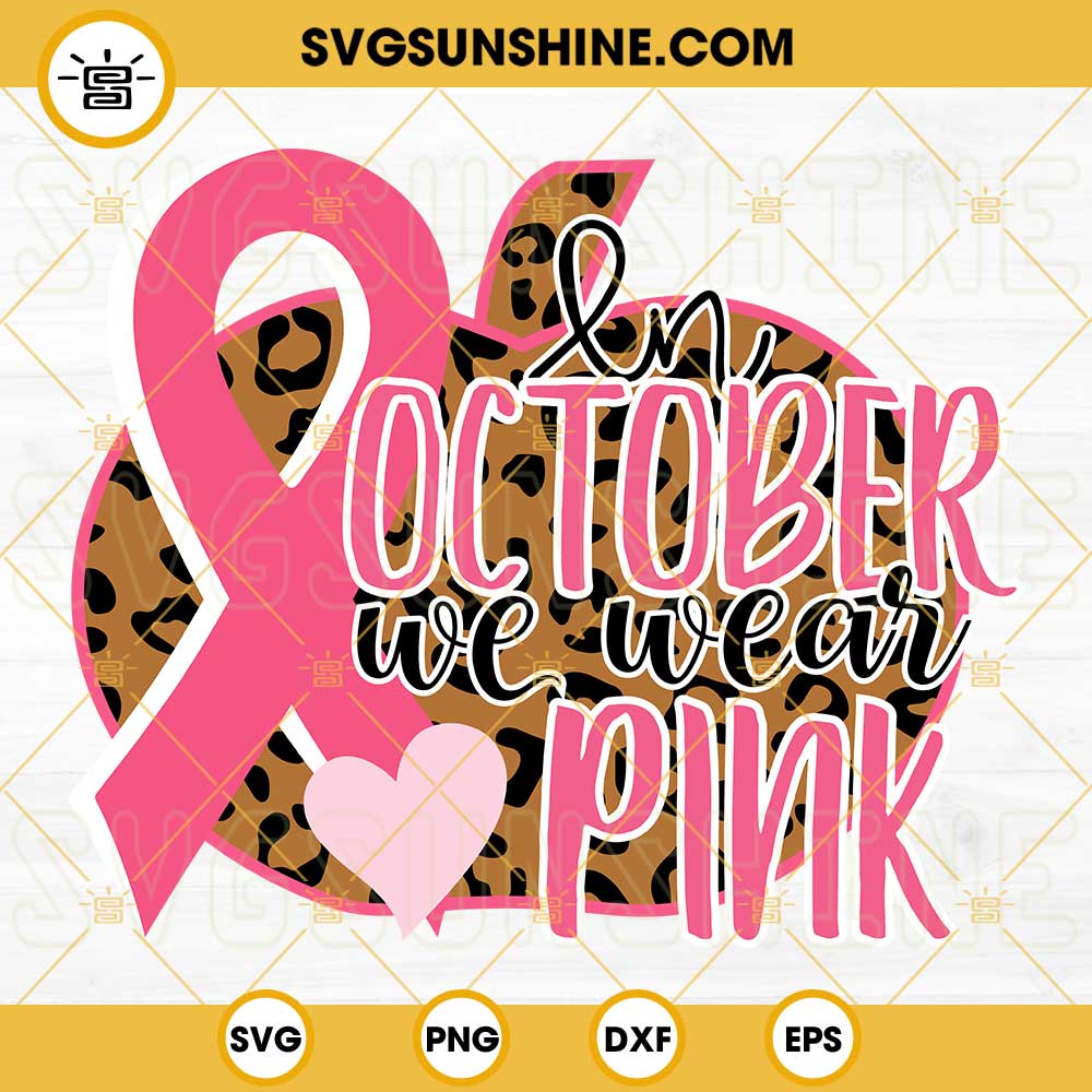 In October We Wear Pink Pumpkin Leopard SVG, Pink Ribbon SVG, Breast