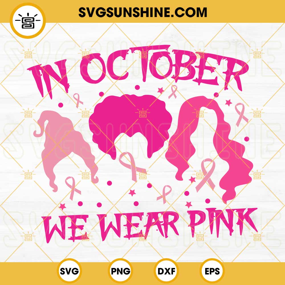 In October We Wear Pink Hocus Pocus SVG, Witches Sister SVG, Breast