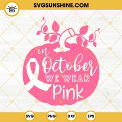 In October We Wear Pink SVG, Breast Cancer Awareness SVG PNG DXF EPS Cut Files