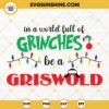 In A World Full Of Grinches Be A Griswold SVG, Grinch Christmas SVG, Griswold SVG File For Circut Digital Download