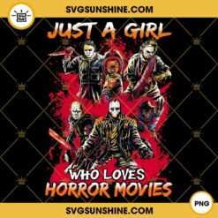 Just A Girl Who Loves Horror Movies Halloween PNG, Halloween Horror PNG Digital Download
