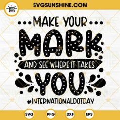 Dot Day Svg, Make Your Mark And See Where It Takes You Svg, September 15th Svg, International Dot Day Svg