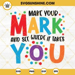 Make Your Mark And See Where It Takes You Svg, International Dot Day Svg, Happy Dot Day Svg