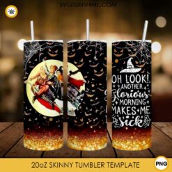 Hocus Pocus Tumbler Design PNG File Digital Download, Oh Look Another Glorious Morning Makes Me Sick Tumbler Template PNG