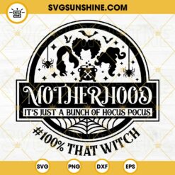 Motherhood It's Just A Bunch Of Hocus Pocus SVG, 100% That Witch SVG, Motherhood Hocus Pocus SVG