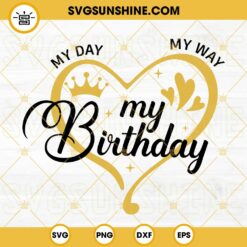 My Day My Way My Birthday SVG, Birthday Queen SVG, Birthday Shirt SVG, Queen SVG, Birthday Party SVG