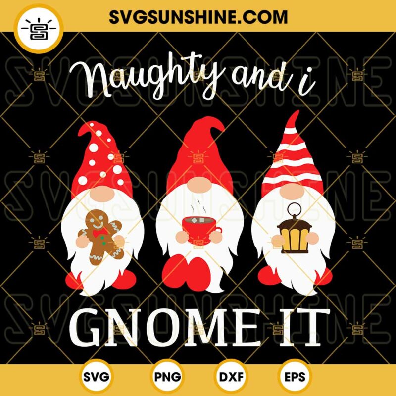 Naughty And I Gnome It SVG, Gnome Christmas SVG PNG DXF EPS Cut Files