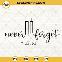 Never Forget September 11 SVG, 9.11.01 SVG PNG DXF EPS Cut Files For Cricut Silhouette