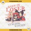 Hocus Pocus PNG, Get In Loser We're Going Witchin' PNG, Sanderson Sisters PNG, Halloween Shirt PNG Digital Download