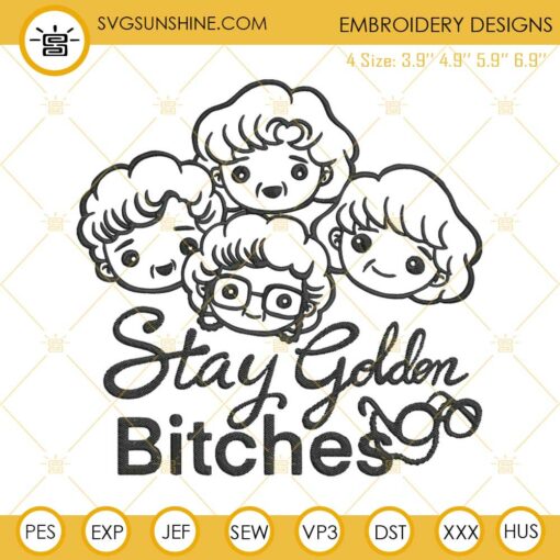 Stay Golden Bitches Embroidery Designs, Golden Girls Embroidery Design File