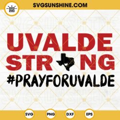 Uvalde Strong SVG, Pray For Uvalde SVG, Uvalde SVG, Uvalde Shirt SVG
