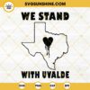 We Stand With Uvalde SVG, Uvalde Strong SVG, Pray For Uvalde SVG PNG DXF EPS Digital Download