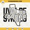 Uvalde Strong SVG PNG DXF EPS Files, Uvalde Texas Strong SVG, Pray For Uvalde SVG