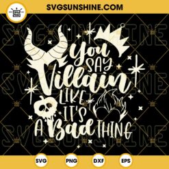 You Say Villain like It's A Bad Thing SVG, Villains SVG, Villains Drink SVG, Villain Drinking SVG
