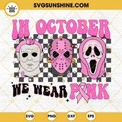 In October We Wear Pink Halloween SVG, Breast Cancer Awareness SVG, Pink Horror SVG, Jason, Michael Myers, Scream SVG