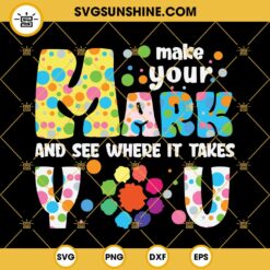 Happy Dot Day Svg, Make Your Mark And See Where It Takes You Svg, International Dot Day Svg