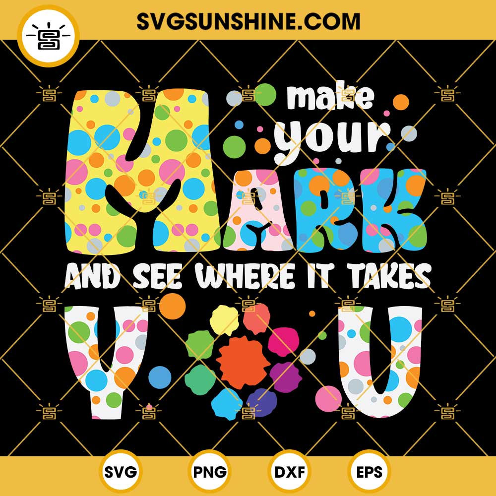 Happy Dot Day Svg, Make Your Mark And See Where It Takes You Svg