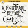 A Nightmare Before Coffee SVG, Jack Skellington SVG, Halloween Coffee Lover SVG PNG DXF EPS Cut Files