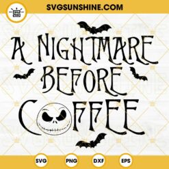 A Nightmare Before Coffee SVG, Jack Skellington SVG, Halloween Coffee Lover SVG PNG DXF EPS Cut Files