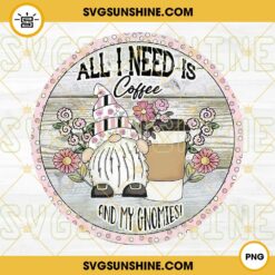 All I Need Is Coffee And My Gnomies PNG, Gnome Ornament PNG Digital Download